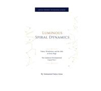 Luminous Spiral Dynamics: Values, Worldviews, and the Gifts at Every Stage