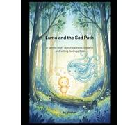 Lumo and the Sad Path: A gentle story about sadness, dreams, and letting feelings flow