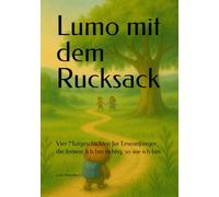 Lumo mit dem Rucksack: Vier Mutgeschichten für Leseanfänger, die lernen: Ich bin richtig, so wie ich bin.