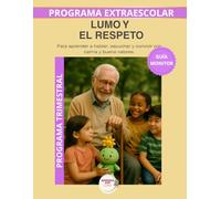 Lumo y el respeto - Guía del Monitor Trimestral: Recursos prácticos y orientaciones para desarrollar el programa educativo Aprende con Lumo