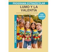Lumo y la Valentía - Guía del Monitor Mensual: Recursos prácticos y orientaciones para desarrollar el programa educativo Aprende con Lumo.