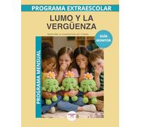 Lumo y la Vergüenza - Guía del Monitor Mensual: Recursos prácticos y orientaciones para desarrollar el programa educativo Aprende con Lumo.