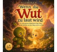 Lumora - Wenn die Wut zu laut wird: Ein interaktives Bilderbuch über Wut, große Gefühle und den Weg zurück zur Ruhe