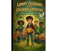 Lumpy Chubbins & The Chubbalumpkins: The Secret of the Whispering Woods