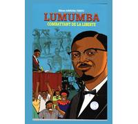 LUMUMBA Combattant de la liberté: Biographie illustrée de Patrice Emery Lumumba