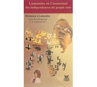 Lumumba ou L'assassinat des indépendances du peuple noir: Hommage à Lumumba