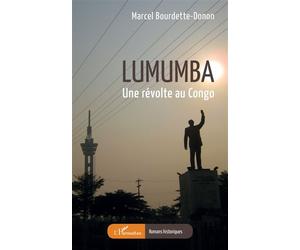 Lumumba Une révolte au Congo - Marcel Bourdette-Donon - L'harmattan - broché - Roman