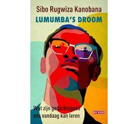 Lumumba's droom: Wat zijn gedachtegoed ons vandaag kan leren