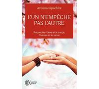 L'un n'empêche pas l'autre - Réconcilier l’âme et le corps, l’humain et le sacré