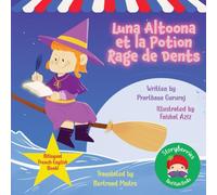 Luna Altoona et la Potion Rage de Dents: A French-English Bilingual Book - Learn French and English Together!