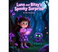 Luna and Bitsy's Spooky Surprise: A Spooky but Sweet Adventure: A Heartwarming Tale of Friendship, Courage, and a Tiny Robot’s Surprise.