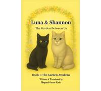 Luna and Shannon -The Garden Between Us- Book 1 (Novel): A Story of Friendship, Wonder, and the Magic of Growing Up