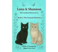 Luna and Shannon -The Garden Between Us- Book 2 (Novel): A Story of Friendship, Wonder, and the Magic of Growing Up