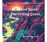 Luna and Spark: The Coding Quest: A magical journey where clear instructions spark coding adventures
