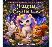 Luna and the Crystal Cave: A Magical Bedtime Story About Friendship and Bravery