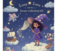 Luna and the Dream-Collecting Hat: A Tale of Dreams, Magic, and Moonlight
