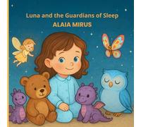 Luna and the Guardians of Sleep: the Bedtime Story that transforms Fear into Magic.