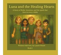 Luna and the Healing Hearts: A Story of Reiki, Intuition, and the Spark That Lives in Every Child