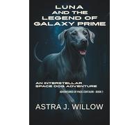 Luna and the Legend of Galaxy Prime: An Interstellar Space Dog Adventure