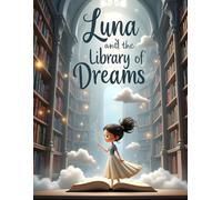 Luna and the Library of Dreams: A Magical Adventure About Books and Imagination for Children