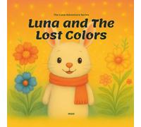 Luna and the Lost Colors: A Calm Picture Book for Ages 3-7 About Courage and Feelings - Includes Free Activity Pack