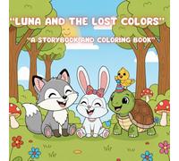 Luna and the Lost Colors: Children’s storybook and coloring book with cute animals, friendship and fun