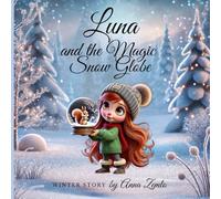 Luna and the Magic Snow Globe: A Winter Wonderland Adventure