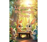 Luna and the Magic Soup: The Heartwarming Stories of a Clever Bunny in the Woods