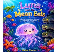 Luna and the Mean Eels: A Gentle Story About Kindness, Confidence, and Letting Your Light Shine
