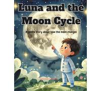 Luna and the Moon Cycle: A gentle story about how the moon changes