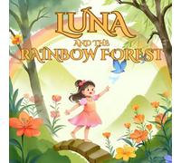 Luna and the Rainbow Forest: A Magical Journey of Color and Courage