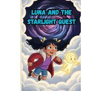 Luna and the Starlight Quest: A Magical Adventure About Courage, Friendship, and the Power of Dreams