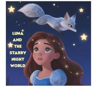 Luna And The Starry Night World: Book For Children, Adventures of Girl, Dream World, Disney-like World and Characters, Original Story, Beautiful Illustrations, Magic World