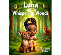 Luna and the Whispering Woods: A Magical Adventure of Courage and Compassion | Children’s Moral Story for Ages 3-8