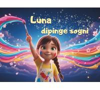 LUNA AVEVA UN SOGNO... COLORATO: La storia di una piccola, grande artista