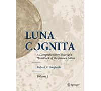 Luna Cognita: A Comprehensive Observer's Handbook of the Known Moon (Version anglaise)