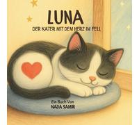 Luna - Der Kater mit dem Herz im Fell: Eine liebevolle Geschichte über Freundschaft, Mut und das Besondere im Alltäglichen