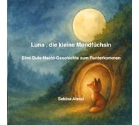 Luna, die kleine Mondfüchsin: Eine Gute-Nacht-Geschichte zum Runterkommen ab 1 Jahr