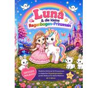 Luna & die kleine Regenbogen-Prinzessin: Niedliche Einhörner & Prinzessinnen in magischen Regenbogenwelten - großes Malbuch für kleine Mädchen ab 2 Jahren