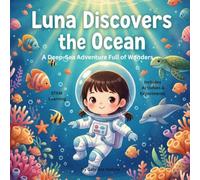 LUNA DISCOVERS THE OCEAN: A Deep-Sea Adventure Full of Wonders