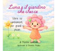 Luna e il giardino che cresce: Storie sui cambiamenti, per grandi e piccini