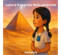 Luna e il segreto della piramide: Viaggio archeologico per bambini