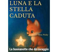 Luna e la Stella Caduta: Il libro della buonanotte che aiuta i bambini timidi a trovare coraggio e serenità