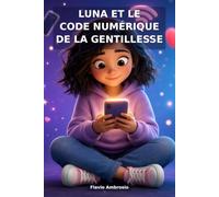 LUNA ET LE CODE NUMÉRIQUE DE LA GENTILLESSE: Une histoire de cyberintimidation pour apprendre aux enfants à être bienveillants en ligne | Format 6x9 pouces, 33 pages ... À lire pendant ton temps libre
