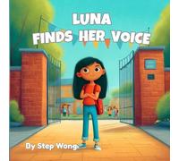 Luna Finds Her Voice: A gentle story about being brave and speaking up when the child’s ready