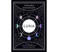 Luna: Harness the Power of the Moon to Live Your Best Life