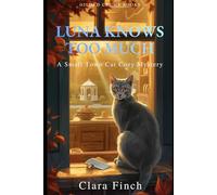 Luna Knows Too Much: A Small Town Cat Cozy Mystery