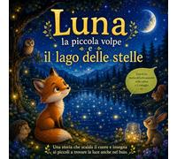 Luna la piccola volpe e il lago delle stelle: Una favola della buonanotte sulla calma e il coraggio