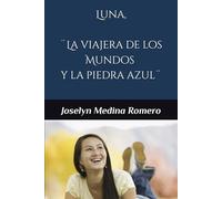Luna, ¨La Viajera de los Mundos y la piedra azul¨