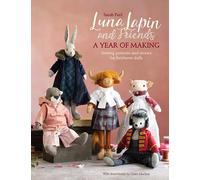 Luna Lapin and Friends, a Year of Making: Sewing Patterns and Stories for Heirloom Dolls